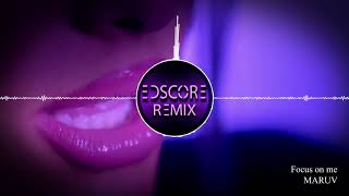 MARUV -  Focus on me (EDscore Remix)