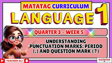 GRADE 1 LANGUAGE 1 QUARTER 3 WEEK 5-UNDERSTANDING PUNCTUATION MARKS: PERIOD AND QUESTION MARK