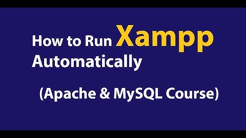 How to Enable MySQL and Apache Run Automatically in Xampp