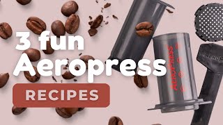 3 Fun AeroPress Recipes