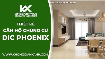 THIẾT KẾ CĂN HỘ CHUNG CƯ DIC PHOENIX | KIẾN TRÚC KHÔNG GIAN XANH