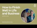 How to Finish Well in Life and Business with Harry Jones | Episode 50