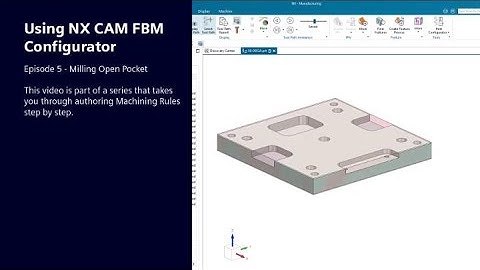 Using NX CAM FBM Configurator: Ep 5 - Milling Open Pockets