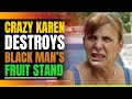 Crazy Karen Destroys Black Man&#39;s Fruit Stand. Then This Happens.