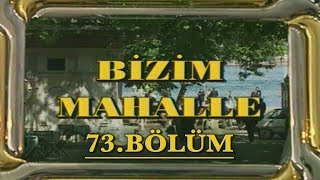 Bizim Mahalle - 73. Bölüm