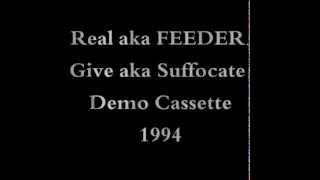 Real aka FEEDER.Give aka Suffocate..audio from 1994 demo cassette