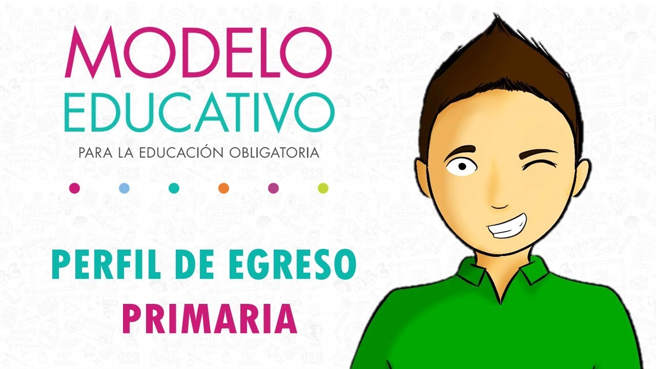 Rasgos del perfil de egreso Primaria MODELO EDUCATIVO 2018 YouTube