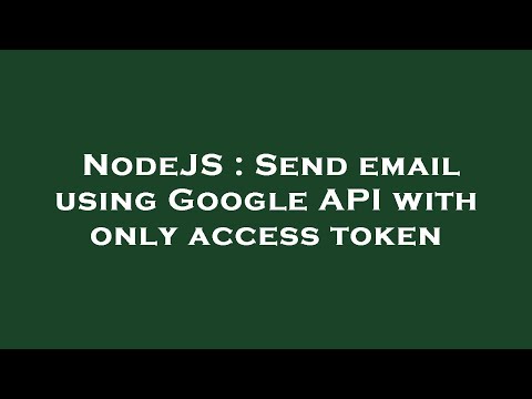 NodeJS : Send email using Google API with only access token