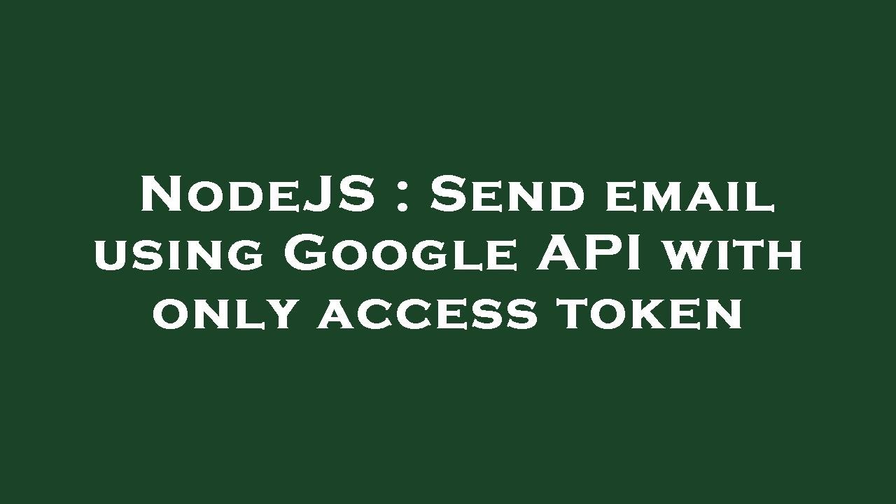 NodeJS : Send email using Google API with only access token - YouTube