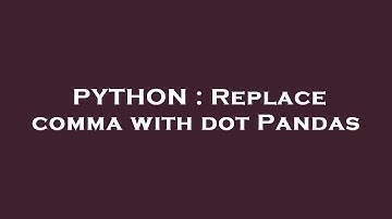 PYTHON : Replace comma with dot Pandas