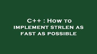 C++ : How to implement strlen as fast as possible