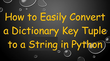 How to Easily Convert a Dictionary Key Tuple to a String in Python