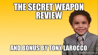 The Secret Weapon Review and Bonus by Tony LaRocco- My review of The Secret Weapon The Secret Weapon Review and Bonus by Tony LaRocco- My review of The Secret Weapon