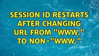 Session ID restarts after changing URL from 'www.' to non-'www.'