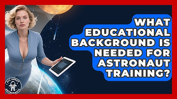 What Educational Background Is Needed for Astronaut Training? | All About Astronauts News