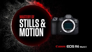The Canon EOS R6 Mark II – Mastery of Stills and Motion