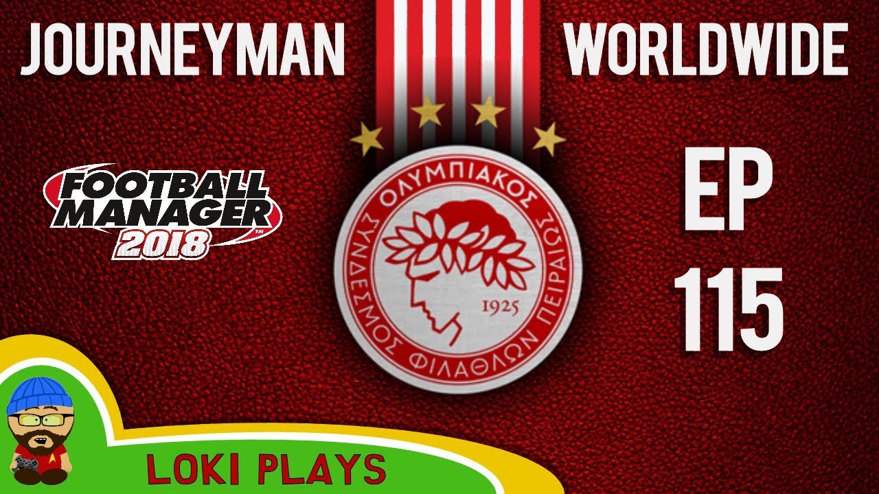 FM18 - Journeyman Worldwide - EP115 - Sporting - Olympiacos Greece - Football Manager 2018