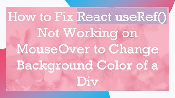 How to Fix React useRef() Not Working on MouseOver to Change Background Color of a Div