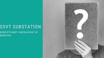 SSVT Substation: EEBootCamp Knowledge in Minutes