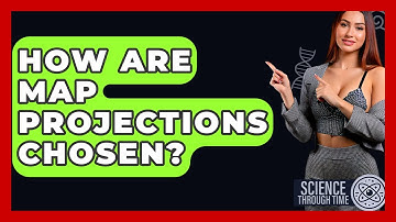 How Are Map Projections Chosen? - Science Through Time