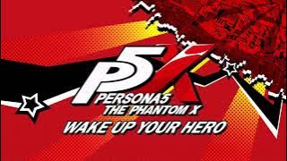 Wake Up Your Hero - Persona 5: The Phantom X