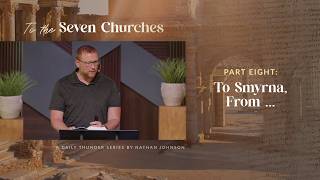 To Smyrna, From … (Revelation 2:8) // To the Seven Churches 08 (Nathan Johnson)
