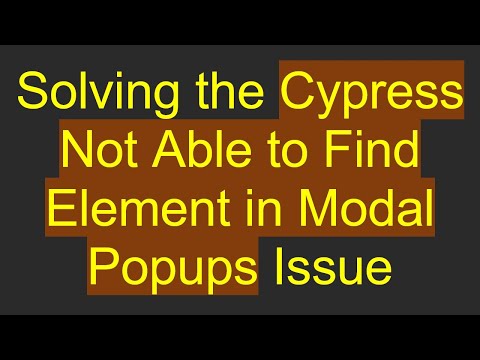 Solving the Cypress Not Able to Find Element in Modal Popups Issue