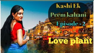 Kashi ek Prem kahani episode -2