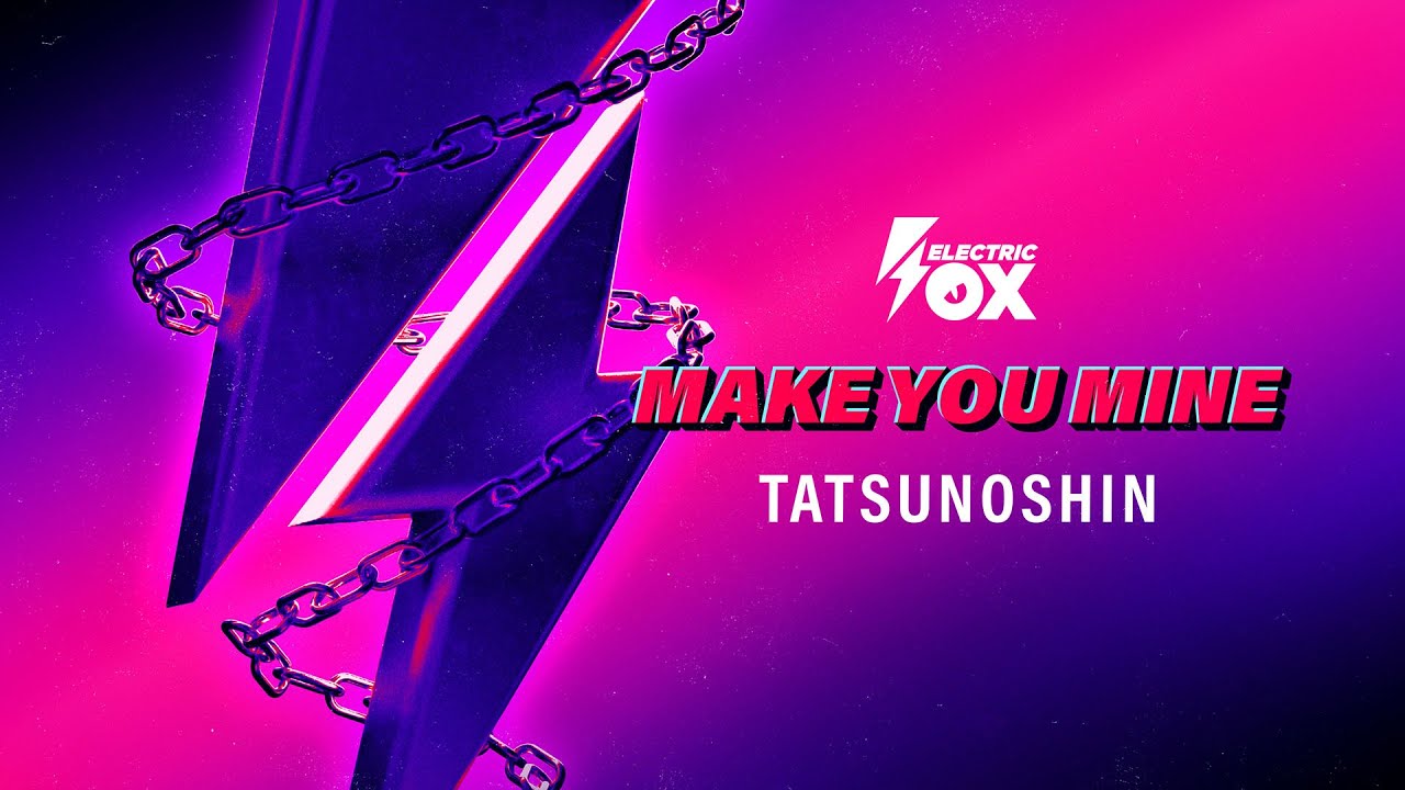 Tatsunoshin - Make You Mine (Official Audio) [Electric Fox]