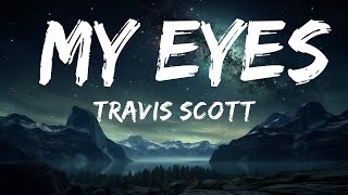 Travis Scott - MY EYES (Lyrics)  | 25p Lyrics/Letra