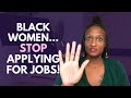 Stop Applying for Jobs | Location Independent Jobs for Black Women