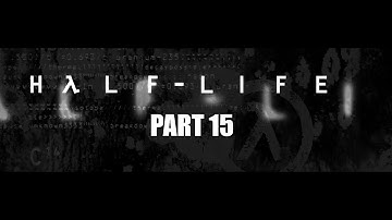 Residue Processing| Half Life 1| Part 15