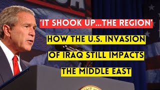 The Ongoing Legacy of the U.S. Invasion of Iraq