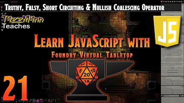 Learn JavaScript With Foundry VTT V10.X - E21: Truthy, Falsy...