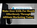 Make Over $30k Per Month Effortlessly Through Affiliate Marketing Today!