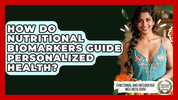 How Do Nutritional Biomarkers Guide Personalized Health? - Functional and Integrative Wellness Guru