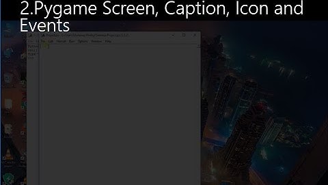 2. Pygame Screen, Caption, Changing Icon, and Events