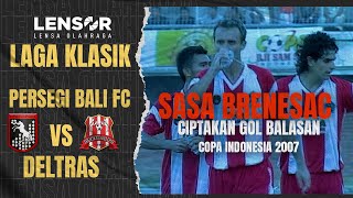 COPA INDONESIA 2007 | Serangan Deltras Berbuah Gol Melalui Sasa Brenesac - PERSEGI VS DELTRAS