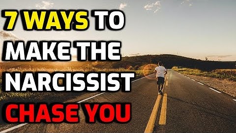 7 Ways To Make The Narcissist Chase You