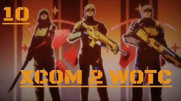 XCOM 2 WOTC EP. 10