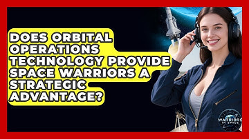 Does Orbital Operations Technology Provide Space Warriors a Strategic Advantage? - Warriors In Space