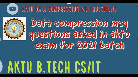 Aktu Data Compression Ques &Ans | Data Compression questions for B.tech| DC MCQ ques &Ans for 2021