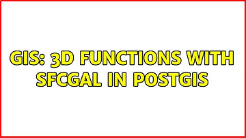 GIS: 3D functions with SFCGAL in PostGIS