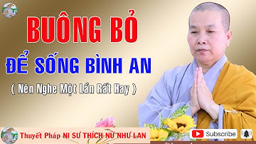 BUÔNG BỎ ĐỂ SỐNG BÌNH AN |Thuyết Pháp NI SƯ THÍCH NỮ NHƯ LAN 🙏🙏🙏 ( Nên Nghe Một Lần rất hay )