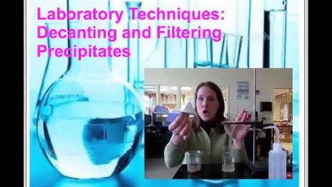 Lab Techniques: Decanting and Filtering Precipitates