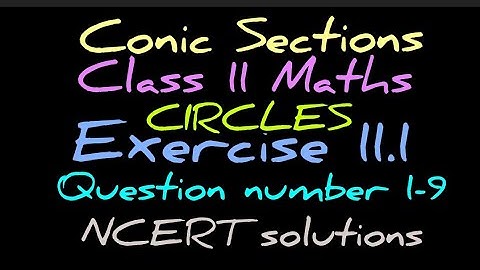 Conic Sections | Class 11 Maths | Exercise 11.1 | Question number 1-9 | NCERT | Equations of circle