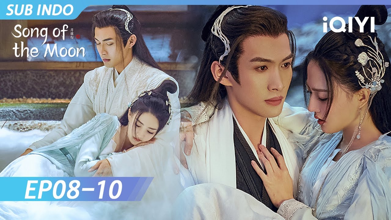Insub Song 【INDO SUB】Song of the Moon EP08-10 | Zhang Binbin, Xu Lu | iQIYI ...