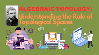 Algebraic Topology: Understanding the Role of Topological Spaces