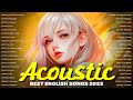 Best English Acoustic Love Songs Playlist 2023 | Soft Acoustic Cover Of Popular Love Songs Of All