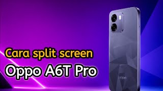 Cara split screen Hp Oppo A6T Pro